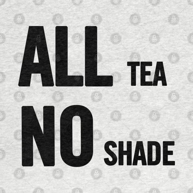 All Tea No Shade by sergiovarela
